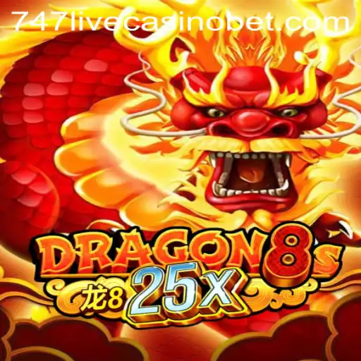 Dragon8s25x: Exploring the Thrills of 747 Live Casino's Latest Game